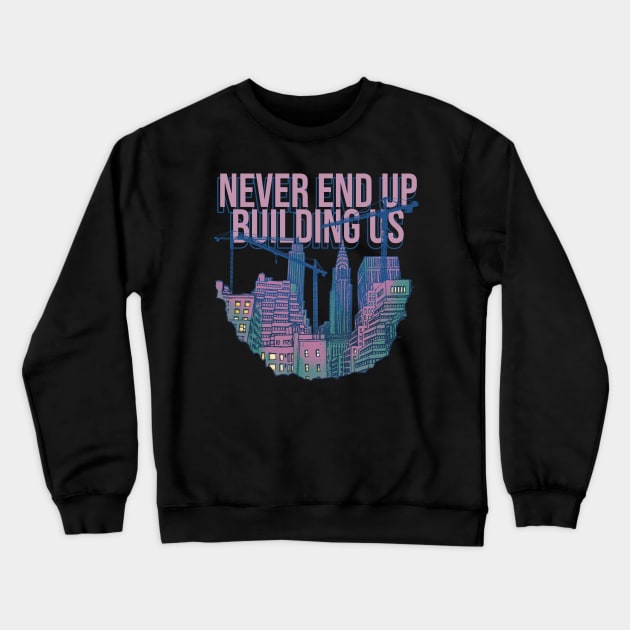 Tower Crane Never End UP Crewneck Sweatshirt by damnoverload